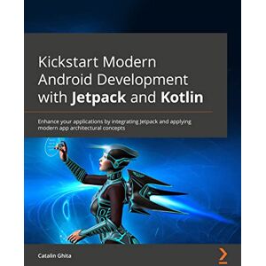 Catalin Ghita Kickstart Modern Android Development with Jetpack and Kotlin: Enhance your applications by integrating Jetpack and applying modern app architectural concepts Catalin Ghita Kickstart Modern Android Development with Jetpack and Kotlin: Enhance your applications by integrating Jetpack and applying modern app architectural concepts