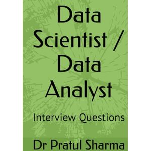 Sharma, Dr Pratul Data Scientist / Data Analyst: Interview Questions (Interview Preparation Guides) Sharma, Dr Pratul Data Scientist / Data Analyst: Interview Questions (Interview Preparation Guides)