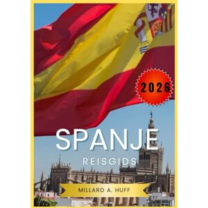 Huff, Millard A Spanje Reisgids 2026 Huff, Millard A Spanje Reisgids 2026