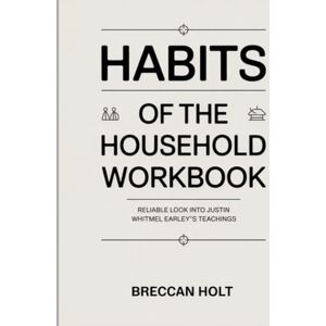 Holt, Breccan Habits Of The Household Workbook: Reliable look into Justin Whitmel Earley’s teachings Holt, Breccan Habits Of The Household Workbook: Reliable look into Justin Whitmel Earley’s teachings