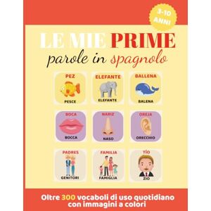 Amato, Valeria Le mie prime parole in spagnolo vocabolario illustrato italiano spagnolo per bambini dai 3 ai 10 anni con oltre 300 immagini a colori: libro ... per imparare lo spagnolo divertendosi Amato, Valeria Le mie prime parole in spagnolo vocabolario illustrato italiano spagnolo per bambini dai 3 ai 10 anni con oltre 300 immagini a colori: libro ... per imparare lo spagnolo divertendosi
