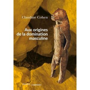 Cohen, Claudine Aux origines de la domination masculine Cohen, Claudine Aux origines de la domination masculine