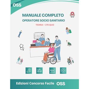 Greco, Antony Concorso OSS 2025: Manuale completo per la preparazione – 18 capitoli di teoria, legislazione, etica e 270 quiz commentati per superare i concorsi pubblici e regionali da Operatore Socio Sanitario Greco, Antony Concorso OSS 2025: Manuale completo per la preparazione – 18 capitoli di teoria, legislazione, etica e 270 quiz commentati per superare i concorsi pubblici e regionali da Operatore Socio Sanitario