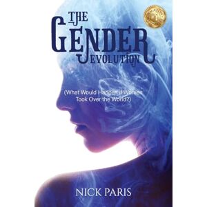 Paris, Nick The Gender Evolution: (What Would Happen if Women Took Over the World?) Paris, Nick The Gender Evolution: (What Would Happen if Women Took Over the World?)