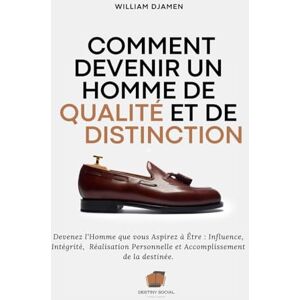 DJAMEN, William YAWAT COMMENT DEVENIR UN HOMME DE QUALITÉ ET DE DISTINCTION: Devenez l'homme que vous aspirez à Être : Influence, Intégrité, Réalisation Personnelle et Accomplissement de la destinée. DJAMEN, William YAWAT COMMENT DEVENIR UN HOMME DE QUALITÉ ET DE DISTINCTION: Devenez l'homme que vous aspirez à Être : Influence, Intégrité, Réalisation Personnelle et Accomplissement de la destinée.