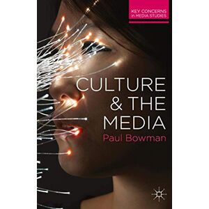 Bowman, Paul Culture and the Media: 10 (Key Concerns in Media Studies) Bowman, Paul Culture and the Media: 10 (Key Concerns in Media Studies)