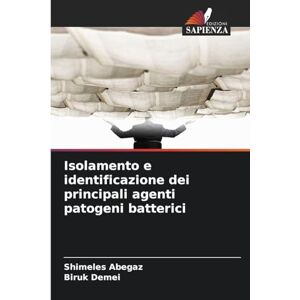 Abegaz, Shimeles Isolamento e identificazione dei principali agenti patogeni batterici Abegaz, Shimeles Isolamento e identificazione dei principali agenti patogeni batterici