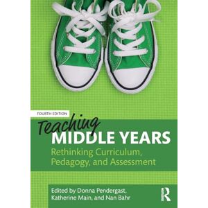 Teaching Middle Years: Rethinking Curriculum, Pedagogy, and Assessment Teaching Middle Years: Rethinking Curriculum, Pedagogy, and Assessment