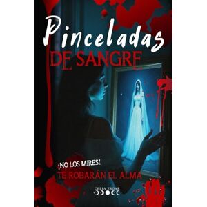 Esgar, Celia Pinceladas de Sangre: Un thriller psicológico que oculta un romance oscuro cargados de secretos y maldiciones familiares Esgar, Celia Pinceladas de Sangre: Un thriller psicológico que oculta un romance oscuro cargados de secretos y maldiciones familiares