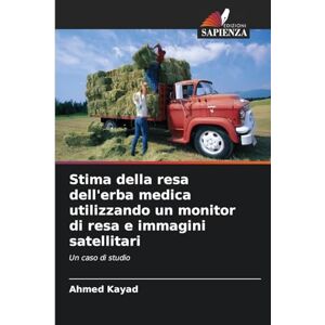 Ahmed Stima della resa dell'erba medica utilizzando un monitor di resa e immagini satellitari: Un caso di studio Ahmed Stima della resa dell'erba medica utilizzando un monitor di resa e immagini satellitari: Un caso di studio