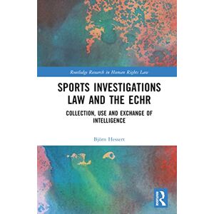 Hessert, Björn Sports Investigations Law and the ECHR: Collection, Use and Exchange of Intelligence (Routledge Research in Human Rights Law) Hessert, Björn Sports Investigations Law and the ECHR: Collection, Use and Exchange of Intelligence (Routledge Research in Human Rights Law)