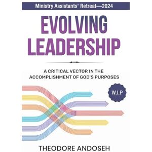Andoseh, Theodore Evolving Leadership (Leading God's People) Andoseh, Theodore Evolving Leadership (Leading God's People)
