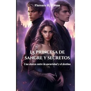 Gibson La princesa de sangre y secretos: Una danza entre la oscuridad y el destino Gibson La princesa de sangre y secretos: Una danza entre la oscuridad y el destino