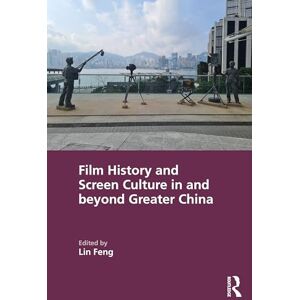 Film History and Screen Culture in and beyond Greater China Film History and Screen Culture in and beyond Greater China