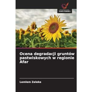 Zeleke, Lemlem Ocena degradacji gruntów pastwiskowych w regionie Afar Zeleke, Lemlem Ocena degradacji gruntów pastwiskowych w regionie Afar