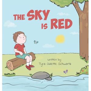 Schwartz, Tyra Juliette The Sky Is Red: A Children's Book to Encourage Self-Trust, Confidence and Inner Strength. Self-Trust is a Superpower! Schwartz, Tyra Juliette The Sky Is Red: A Children's Book to Encourage Self-Trust, Confidence and Inner Strength. Self-Trust is a Superpower!