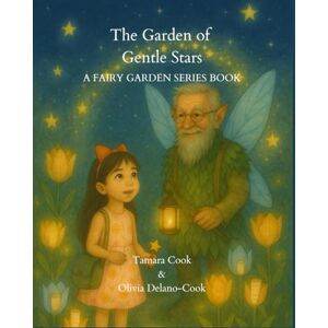 Cook, Tamara The Garden of Gentle Stars: A Fairy Garden Series Book (The Fairy Garden Series) Cook, Tamara The Garden of Gentle Stars: A Fairy Garden Series Book (The Fairy Garden Series)