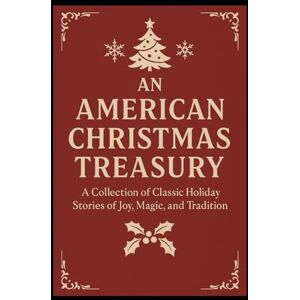 Deonandan, Raywat An American Christmas Treasury: A Collection of Classic Holiday Stories of Joy, Magic, and Tradition Deonandan, Raywat An American Christmas Treasury: A Collection of Classic Holiday Stories of Joy, Magic, and Tradition