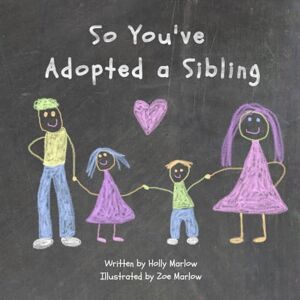 Marlow, Holly So You've Adopted a Sibling: A big sister's survival guide for big brothers and sisters through adoption of a younger child or baby Adoption shower ... Kinship Care and Special Guardianship) Marlow, Holly So You've Adopted a Sibling: A big sister's survival guide for big brothers and sisters through adoption of a younger child or baby Adoption shower ... Kinship Care and Special Guardianship)