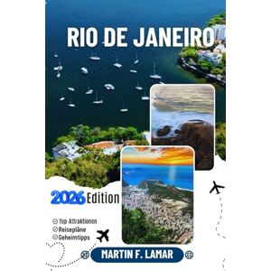 LAMAR, MARTIN F. RIO DE JANEIRO REISEFÜHRER 2026: Entdecken Sie Top-Attraktionen, Outdoor-Aktivitäten, Geheimtipps und Tagesausflüge für abenteuerlustige Reisende. LAMAR, MARTIN F. RIO DE JANEIRO REISEFÜHRER 2026: Entdecken Sie Top-Attraktionen, Outdoor-Aktivitäten, Geheimtipps und Tagesausflüge für abenteuerlustige Reisende.