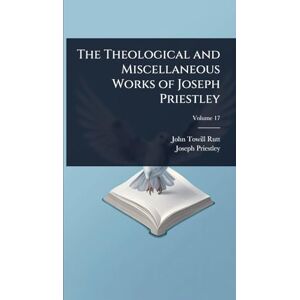 Rutt, John Towill The Theological and Miscellaneous Works of Joseph Priestley Rutt, John Towill The Theological and Miscellaneous Works of Joseph Priestley