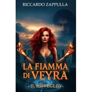 Zappulla, Riccardo La Fiamma Di Veyra Il Risveglio: «Nel sangue della risvegliata arde la fiamma che non muore.» Volume I della Trilogia “La Fiamma Di Veyra” Zappulla, Riccardo La Fiamma Di Veyra Il Risveglio: «Nel sangue della risvegliata arde la fiamma che non muore.» Volume I della Trilogia “La Fiamma Di Veyra”