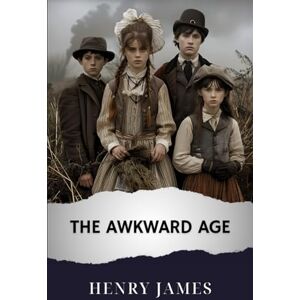 James, Henry The Awkward Age: The Original Classic James, Henry The Awkward Age: The Original Classic