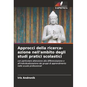 Andronik, Iris Approcci della ricerca-azione nell'ambito degli studi pratici scolastici: con particolare attenzione alla differenziazione e all'individualizzazione ... di apprendimento nelle scuole professionali Andronik, Iris Approcci della ricerca-azione nell'ambito degli studi pratici scolastici: con particolare attenzione alla differenziazione e all'individualizzazione ... di apprendimento nelle scuole professionali