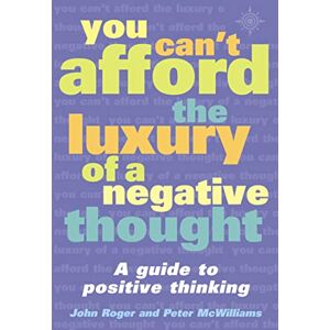 Roger, John You Can't Afford the Luxury of a Negative Thought: A transformative self-help guide to positive thinking and personal development Roger, John You Can't Afford the Luxury of a Negative Thought: A transformative self-help guide to positive thinking and personal development
