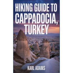 Adams, Karl Hiking Guide to Cappadocia, Turkey: A Comprehensive Nature Exploration Handbook. Adams, Karl Hiking Guide to Cappadocia, Turkey: A Comprehensive Nature Exploration Handbook.