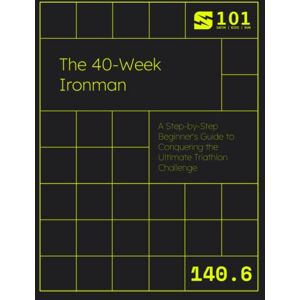Carufel, Matthew J. The 40-Week Ironman: A Step-by-Step Beginner's Guide to Conquering the Ultimate Triathlon Challenge (Swim Bike Run 101 Triathlon Training Field Guides) Carufel, Matthew J. The 40-Week Ironman: A Step-by-Step Beginner's Guide to Conquering the Ultimate Triathlon Challenge (Swim Bike Run 101 Triathlon Training Field Guides)