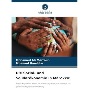 Merroun, Mohamed Ali Die Sozial- und Solidarökonomie In Marokko: Ein strategischer Hebel für eine integrative, nachhaltige und gerechte Regionalentwicklung Merroun, Mohamed Ali Die Sozial- und Solidarökonomie In Marokko: Ein strategischer Hebel für eine integrative, nachhaltige und gerechte Regionalentwicklung
