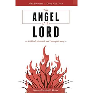 Van Dorn, Douglas The Angel of the LORD: A Biblical, Historical, and Theological Study Van Dorn, Douglas The Angel of the LORD: A Biblical, Historical, and Theological Study