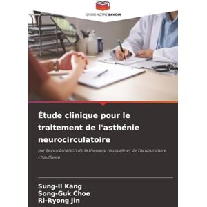 Kang, Sung-Il Étude clinique pour le traitement de l'asthénie neurocirculatoire: par la combinaison de la thérapie musicale et de l'acupuncture chauffante Kang, Sung-Il Étude clinique pour le traitement de l'asthénie neurocirculatoire: par la combinaison de la thérapie musicale et de l'acupuncture chauffante