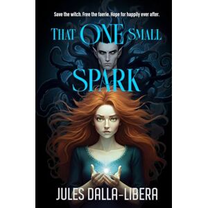 Dalla-Libera, Jules That One Small Spark: A sizzling, unputdownable fae romance that roams historical Scotland and the lush, magical world of Faerie (Into Shadows Book 1) Dalla-Libera, Jules That One Small Spark: A sizzling, unputdownable fae romance that roams historical Scotland and the lush, magical world of Faerie (Into Shadows Book 1)