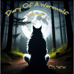 Snow, C.S. Diary Of A Werewolf: Volume 1 Snow, C.S. Diary Of A Werewolf: Volume 1