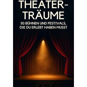 Lange, Lily Theater-Träume: 50 Bühnen und Festivals, die du erlebt haben musst Lange, Lily Theater-Träume: 50 Bühnen und Festivals, die du erlebt haben musst