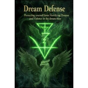 Velathis, Kyree Anara DREAM DEFENSE: Protecting yourself from Horrifying Dreams and Violence in the Dream State Velathis, Kyree Anara DREAM DEFENSE: Protecting yourself from Horrifying Dreams and Violence in the Dream State