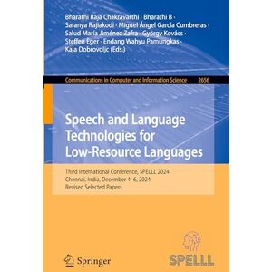 Speech and Language Technologies for Low-Resource Languages: Third International Conference, SPELLL 2024, Chennai, India, December 4–6, 2024, Revised ... in Computer and Information Science, 2656) Speech and Language Technologies for Low-Resource Languages: Third International Conference, SPELLL 2024, Chennai, India, December 4–6, 2024, Revised ... in Computer and Information Science, 2656)