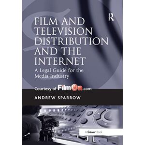 Sparrow, Andrew Film and Television Distribution and the Internet: A Legal Guide for the Media Industry Sparrow, Andrew Film and Television Distribution and the Internet: A Legal Guide for the Media Industry