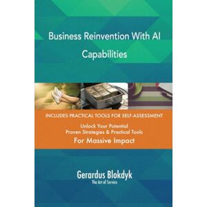 Gerardus Blokdyk - The Art of Service Business Reinvention With AI Capabilities Gerardus Blokdyk - The Art of Service Business Reinvention With AI Capabilities