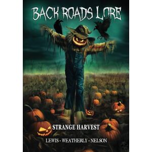 Weatherly, David Back Roads Lore Volume 4: Strange Harvest Weatherly, David Back Roads Lore Volume 4: Strange Harvest