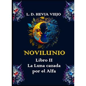 Hevia Viejo, L. D. Novilunio: La Luna cazada por el Alfa (Libro II): 2 (Novilunio: Lobos sin Luna) Hevia Viejo, L. D. Novilunio: La Luna cazada por el Alfa (Libro II): 2 (Novilunio: Lobos sin Luna)