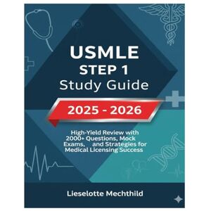 Mechthild, Lieselotte USMLE Step 1 Study Guide 2025-2026: High-Yield Review with 2000+ Questions, Mock Exams, and Strategies for Medical Licensing Success (USMLE Prep Guides) Mechthild, Lieselotte USMLE Step 1 Study Guide 2025-2026: High-Yield Review with 2000+ Questions, Mock Exams, and Strategies for Medical Licensing Success (USMLE Prep Guides)