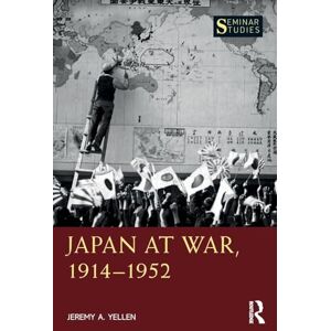 Yellen, Jeremy A. Japan at War, 1914–1952 (Seminar Studies) Yellen, Jeremy A. Japan at War, 1914–1952 (Seminar Studies)