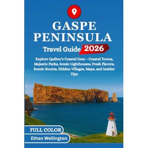 Wellington, Ethan GASPE PENINSULA TRAVEL GUIDE 2026 (Full Color): Explore Québec’s Coastal Gem – Coastal Towns, Majestic Parks, Iconic Lighthouses, Fresh Flavors, Scenic Routes, Hidden Villages, Maps, and Insider Tips Wellington, Ethan GASPE PENINSULA TRAVEL GUIDE 2026 (Full Color): Explore Québec’s Coastal Gem – Coastal Towns, Majestic Parks, Iconic Lighthouses, Fresh Flavors, Scenic Routes, Hidden Villages, Maps, and Insider Tips