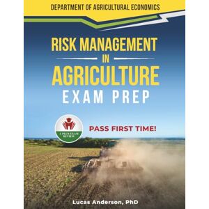 ANDERSON PHD, LUCAS RISK MANAGEMENT IN AGRICULTURE EXAM PREP ANDERSON PHD, LUCAS RISK MANAGEMENT IN AGRICULTURE EXAM PREP