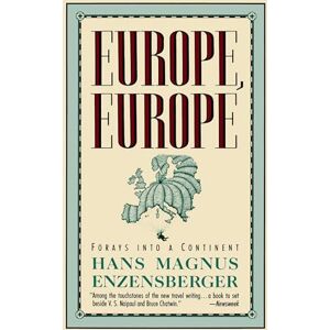 Enzensberger, Hans Magnus Magnus Europe, Europe: Forays into a Continent Enzensberger, Hans Magnus Magnus Europe, Europe: Forays into a Continent