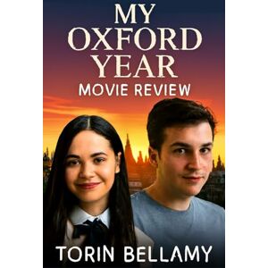Bellamy, Torin My Oxford Year Movie Review: A Romantic Tale of Ambition, Love, and Self-Discovery at Oxford University, Featuring a Star-Studded Cast and Captivating Production Bellamy, Torin My Oxford Year Movie Review: A Romantic Tale of Ambition, Love, and Self-Discovery at Oxford University, Featuring a Star-Studded Cast and Captivating Production