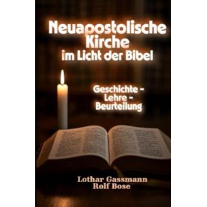 Gassmann, Lothar Neuapostolische Kirche im Licht der Bibel: Geschichte Lehre Beurteilung Gassmann, Lothar Neuapostolische Kirche im Licht der Bibel: Geschichte Lehre Beurteilung